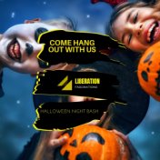 Come Hang Out With Us: Halloween Night Bash