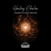 Healing Chakra Cleansing with Hindu Vibrations: Chakra Meditation Music