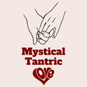 Mystical Tantric Love – Very Sexy New Age Music Collection for Erotic Massage and Sex Making