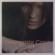 Desperate Case