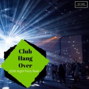 Club Hang Over - EDM Night Party Bash