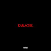 Earache.