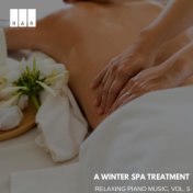 A Winter Spa Treatment: Relaxing Piano Music, Vol. 5