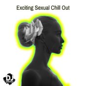 Exciting Sexual Chill Out: Erotic Chill Lounge, Night Relaxation, Sensual Experience