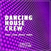 Dancing House Crew (First Class House Tunes)