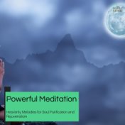 Powerful Meditation - Heavenly Melodies For Soul Purification And Rejuvenation