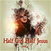 Half Girl, Half Jesus Vol. 4