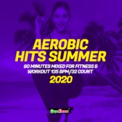 Aerobic Hits Summer 2020: 60 Minutes Mixed for Fitness & Workout 135 bpm/32 Count