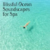 Blissful Ocean Soundscapes for Spa - Anti Stress Therapy for Body and Mind, Healing Touch, Hydrotherapy, Beauty Concept, Wellnes...