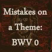 Bach: Mistakes on a Theme, BWV 0 - the Lost Inventions