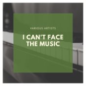 I Can't Face the Music