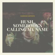 Hush, Somebody's Calling My Name