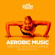 Aerobic Music Greatest Hits Dance Songs: 60 Minutes Mixed for Fitness & Workout 150 bpm/32 Count