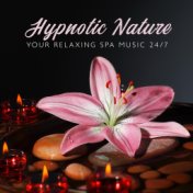 Hypnotic Nature – Your Relaxing Spa Music 24/7