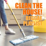 Clean The House! Reggae Playlist