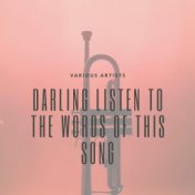 Darling Listen to the Words of This Song