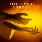 Guide Me with Your Love: Hymns of Yesteryear, Vol. II