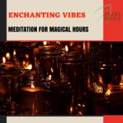 Enchanting Vibes - Meditation For Magical Hours