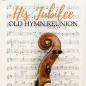 His Jubilee: Old Hymn Reunion, Vol 1