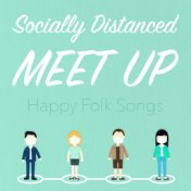 Socially Distanced Meet Up Happy Folk Songs