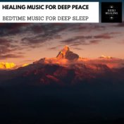 Healing Music For Deep Peace - Bedtime Music For Deep Sleep