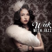 Week with Jazz: Music for Everyday Listening as Part of Relaxation at Work, Studying at Home, Doing Homework, Resting or Relaxin...