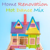 Home Renovation Hot Dance Mix