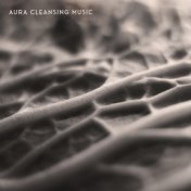 Aura Cleansing Music: Cleanse Your Energetic Field, Balance Your Chakras, Bring Equilibrium to Your Subtle Body