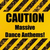 Caution Massive Dance Anthems!