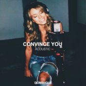 Convince You (Acoustic)