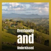 Overlonely and Underkissed