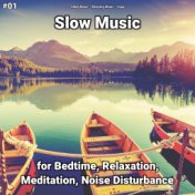 #01 Slow Music for Bedtime, Relaxation, Meditation, Noise Disturbance