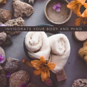 Invigorate Your Body and Mind (Relaxing Music for Spa & Wellness, Anxiety and Stress Relief)