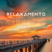 Relaxamento 2022 (Musicas para Relaxar a Mente, Meditação e Bem estar)