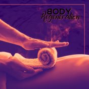 Body Regeneration: Space for Wellbeing, Spa & Wellness Relaxing Music