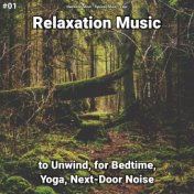 #01 Relaxation Music to Unwind, for Bedtime, Yoga, Next-Door Noise