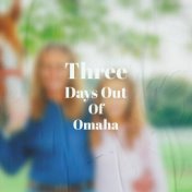 Three Days Out Of Omaha