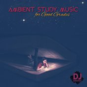 Ambient Study Music for Good Grades (Deep Focus, Better Memory, Fast Studying)