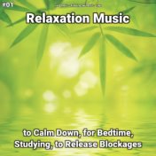 #01 Relaxation Music to Calm Down, for Bedtime, Studying, to Release Blockages