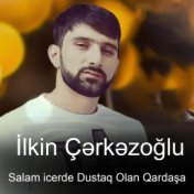 Salam Icerde Dustaq Olan Qardasa