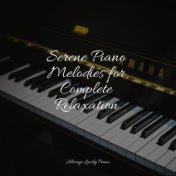 Serene Piano Melodies for Complete Relaxation