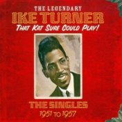 The Legendary Ike Turner: That Kat Sure Could Play (The Singles 1951-1957)