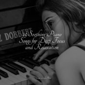 25 Soothing Piano Songs for Deep Focus and Relaxation