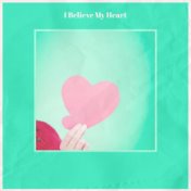 I Believe My Heart