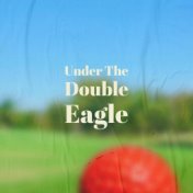 Under The Double Eagle