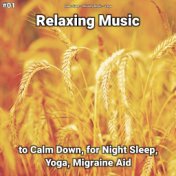 #01 Relaxing Music to Calm Down, for Night Sleep, Yoga, Migraine Aid