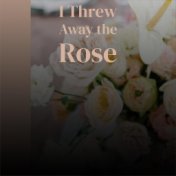 I Threw Away the Rose