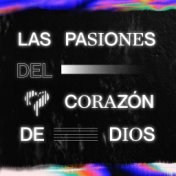 Las Pasiones del Corazón de Dios