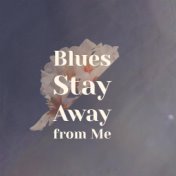 Blues Stay Away from Me