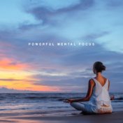 Powerful Mental Focus (Soothing and Meditation Time, Calm Your Nerves, Calmness of Mind)